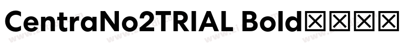 CentraNo2TRIAL Bold字体转换